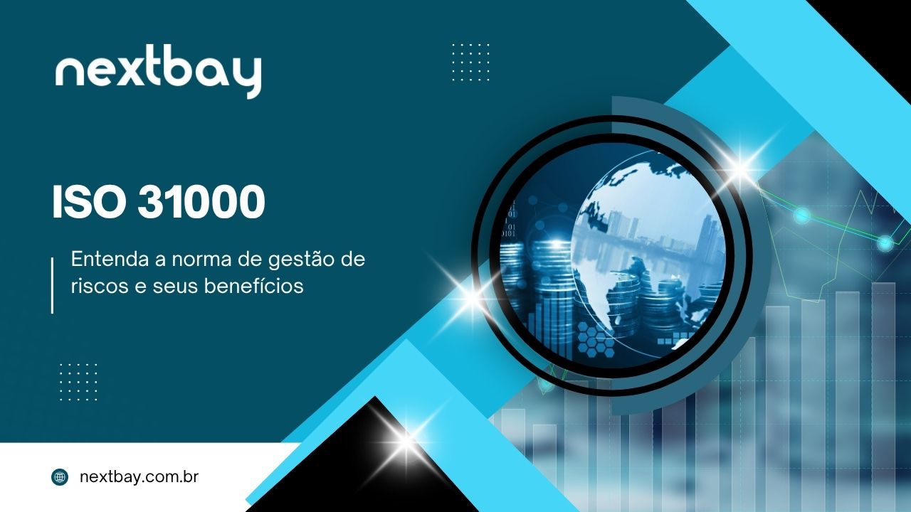 ISO 31000: Entenda a norma de gestão de riscos e seus benefícios