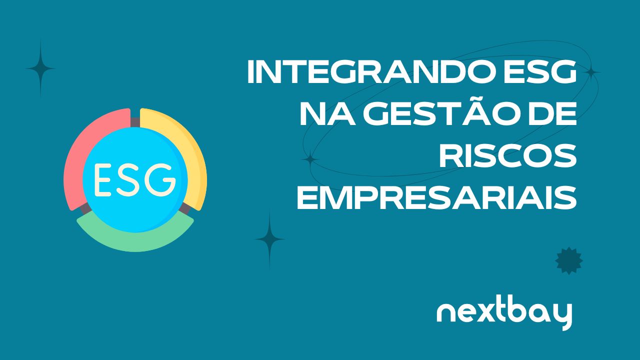 Integrando ESG na Gestão de Riscos Empresariais: Garantindo Sustentabilidade e Resiliência a Longo Prazo