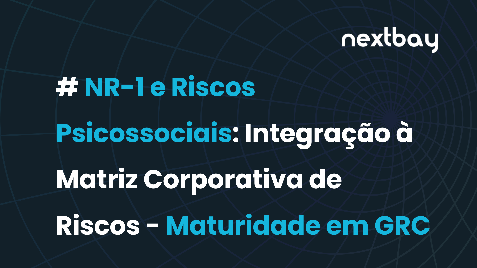 NR-1 e Riscos Psicossociais: Integração à Matriz Corporativa de Riscos como Vetor de Maturidade em GRC